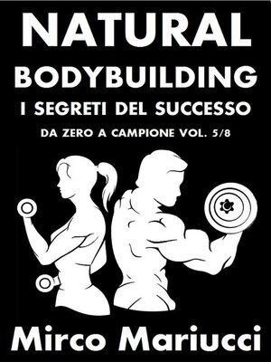 cover image of Natural Bodybuilding. I Segreti del Successo. Da Zero a Campione. Volume 5/8